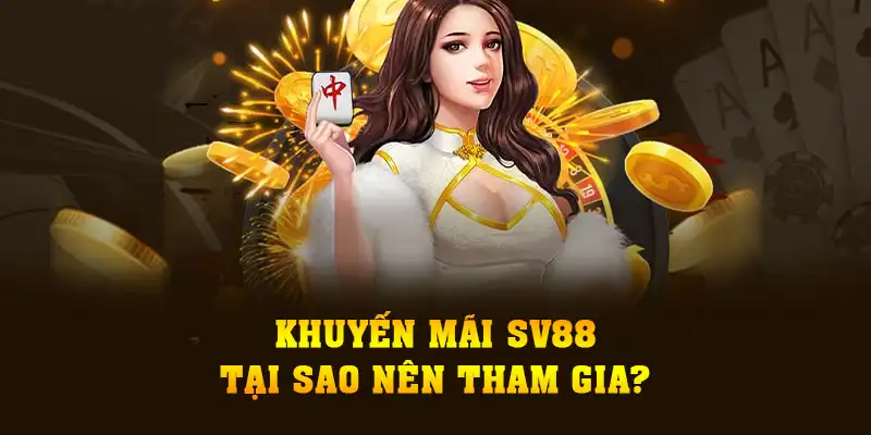 Khuyến mãi SV88 - Tại sao nên tham gia?