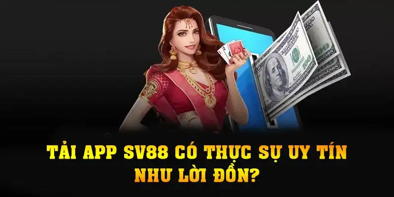 Tải app SV88 có thực sự uy tín như lời đồn?