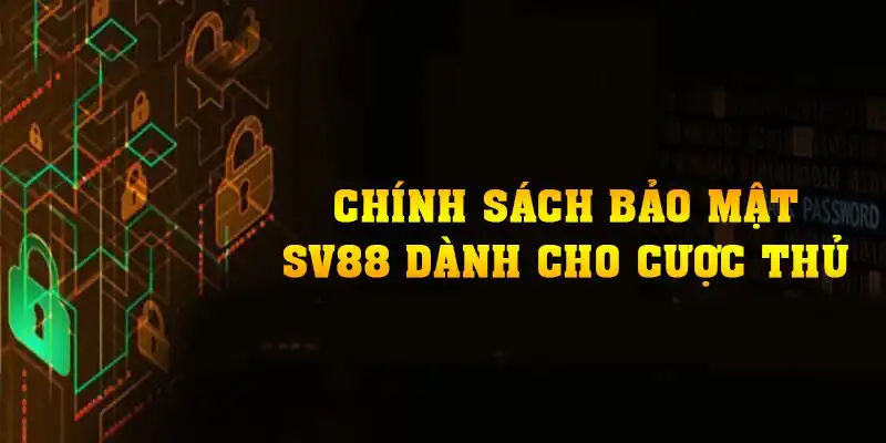 Tổng quan về chính sách bảo mật SV88 dành cho cược thủ