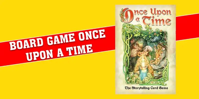 Board Game Once Upon A Time - Khám Phá 4 Quy Luật Cơ Bản