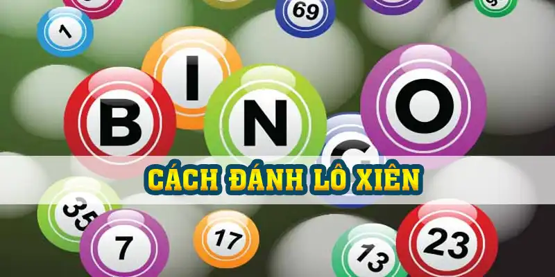 Cách Đánh Lô Xiên - Tổng Hợp 5 Chiến Thuật Hiệu Quả Nhất