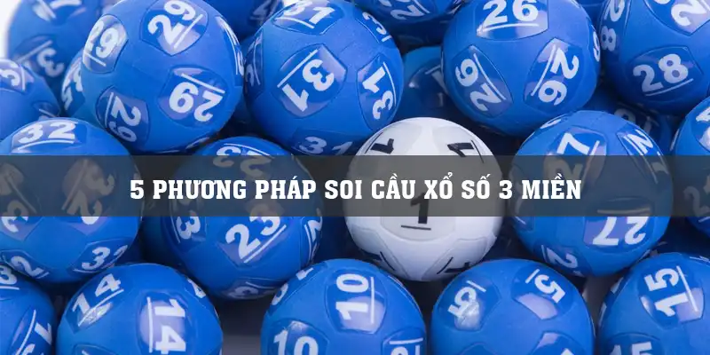 5 Phương Pháp Soi Cầu Xổ Số 3 Miền Dễ Áp Dụng Nhất